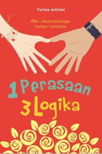 Image of 1 Perasaan 3 Logika - Aku Mencintainya Tanpa Rencana