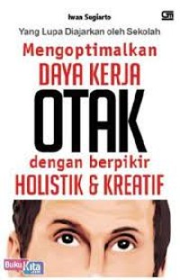 Image of Yang Lupa Diajarkan Oleh Sekolah Mengoptimalkan Daya Kerja Otak Dengan Berpikir Holistik & Kreatif