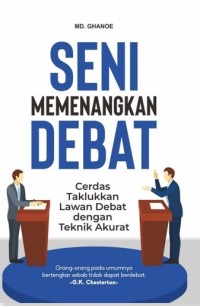 Image of Seni Memenangkan Debat : Cerdas Taklukkan Lawan Debat dengan Akurat