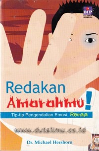 Image of Redakan Amarahmu! : Tip-Tip Pengendalian Emosi Remaja