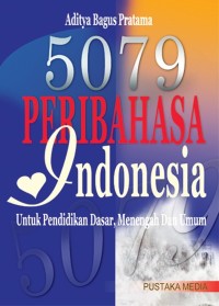 5079 PERIBAHASA INDONESIA: UNTUK PENDIDIKAN DASAR, MENENGAH, DAN UMUM
