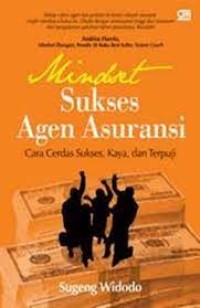 Image of Mindset Sukses Agen Asuransi: Cara Cerdas Sukses, Kaya, dan Terpuji