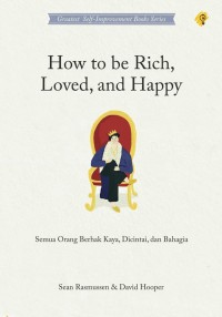 Image of How to be Rich, Loved, and Happy : Semua Orang Berhak Kaya, Dicintai, dan Bahagia