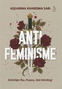 Image of Anti Feminisme; Arketipe Ibu, Kuasa, dan Ideologi
