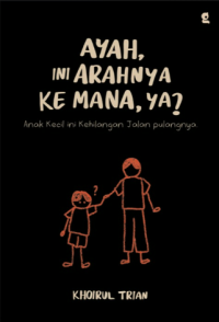 Image of Ayah, Ini Arahnya Kemana, ya?
