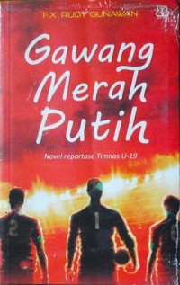 Image of Gawang Merah Putih Novel Reportase Timnas U-19