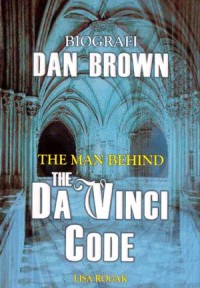 Image of Dan Brown: Sebuah Biografi The Man Behind The Da Vinci Code