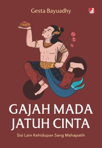 Image of Gajah Mada Jatuh Cinta; Sisi Lain Kehidupan Sang Mahapatih