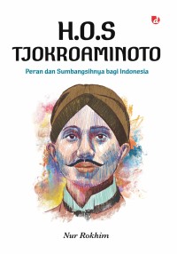 Image of H.O.S Tjokroaminoto: Peran dan Sumbangsihnya bagi Indonesia