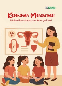 Image of KESEHATAN MENSTRUASI Edukasi Penting untuk Remaja Putri