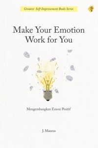 Image of Make Your Emotion Work for You: Mengembangkan Emosi Positif