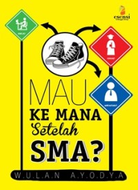 Image of Mau Kemana Setelah SMA? : Dilengkapi dengan Tes Potensi Diri