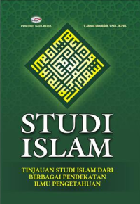 Image of Studi Islam ( Tinjauan Studi Islam Dari Berbagai Pendekatan Ilmu Pengetahuaan )