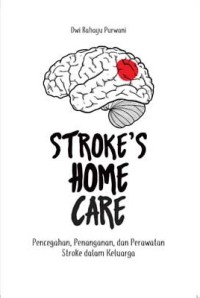 Image of Stroke's Home Care: Pencegahan, Penanganan, dan Perawatan Stroke Dalam Keluarga