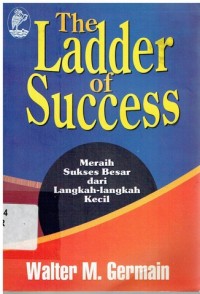 Image of The Ladder of Success: Meraih Sukses Besar dari Langkah-Langkah Kecil