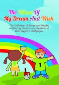 Image of The Wheel of My Dream And Wish : The Collection of Essays and Stories Written by Teacher and Students of SMA Negeri 1 Balikpapan