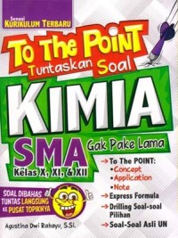 Image of TO THE POINT TUNTASKAN SOAL KIMIA SMA KELAS X, XI, XII GAK PAKE LAMA