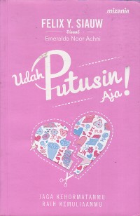 Image of Udah Putusin Aja! Jaga Kehormatanmu Raih Kemuliaanmu