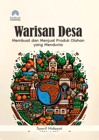 Image of Warisan Desa; Membuat dan Menjual Produk Olahan yang Mendunia