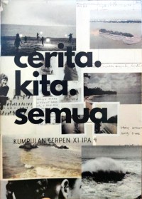 Image of Cerita Kita Semua; Kumpulan Cerpen XI IPA 4