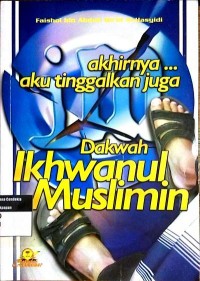 Image of Akhirnya… Aku Tinggalkan Juga Dakwah Ikhwanul Muslimin