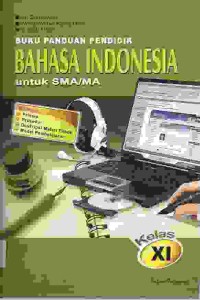 Image of Buku Panduan Pendidik Bahasa Indonesia Untuk SMA/MA Kelas XI