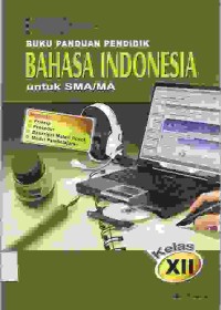 Image of Buku Panduan Pendidik Bahasa Indonesia Untuk SMA/MA Kelas XII