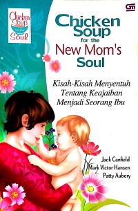 Image of Chicken Soup For The New Mom's Soul: Kisah-Kisah Menyentuh Tentang Keajaiban Menjadi Seorang Ibu