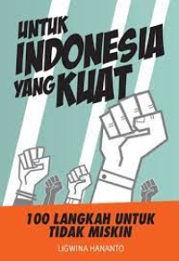 Image of Untuk Indonesia yang Kuat: 100 Langkah untuk Tidak Miskin