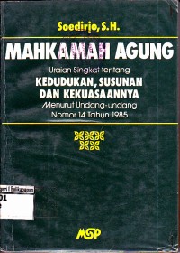 Image of Mahkamah Agung Uraian Singkat tentang Kedudukan, Susunan dan Kekuasaannya menurut Undang-undang nomor 14 tAHUN 1985